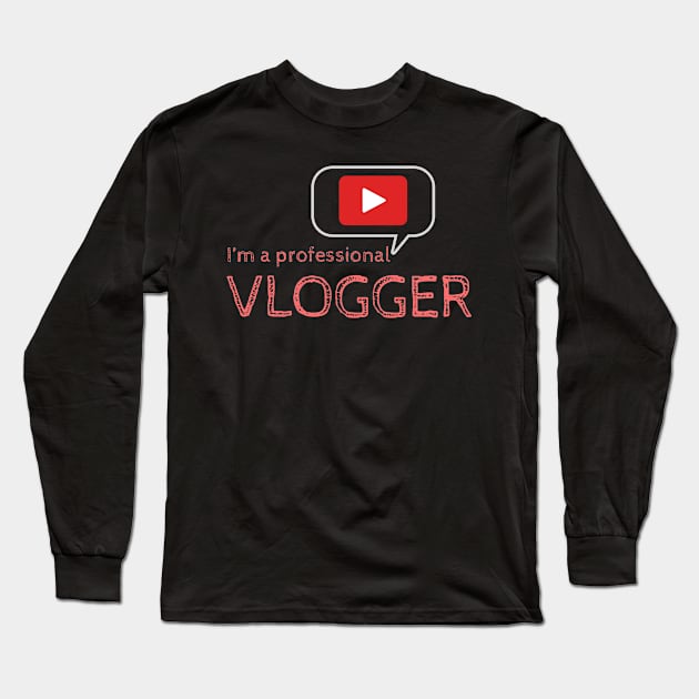 I'm a Professional Vlogger Long Sleeve T-Shirt by Markyartshop